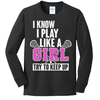 I Know I Play Like a Girl Try to Keep Up Lacrosse Kids Long Sleeve Shirt