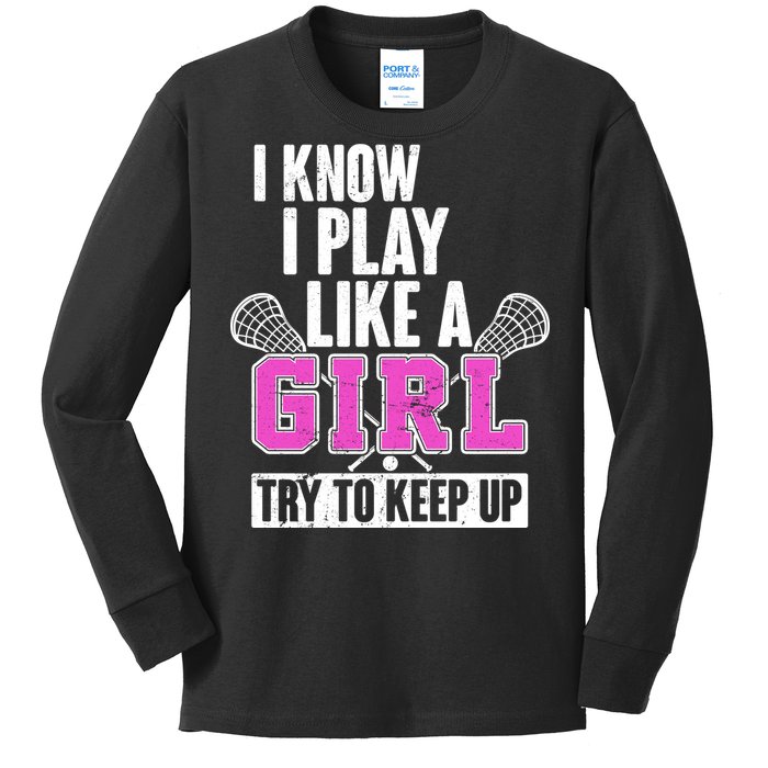 I Know I Play Like a Girl Try to Keep Up Lacrosse Kids Long Sleeve Shirt