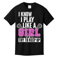 I Know I Play Like a Girl Try to Keep Up Lacrosse Kids T-Shirt