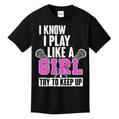 I Know I Play Like a Girl Try to Keep Up Lacrosse Kids T-Shirt