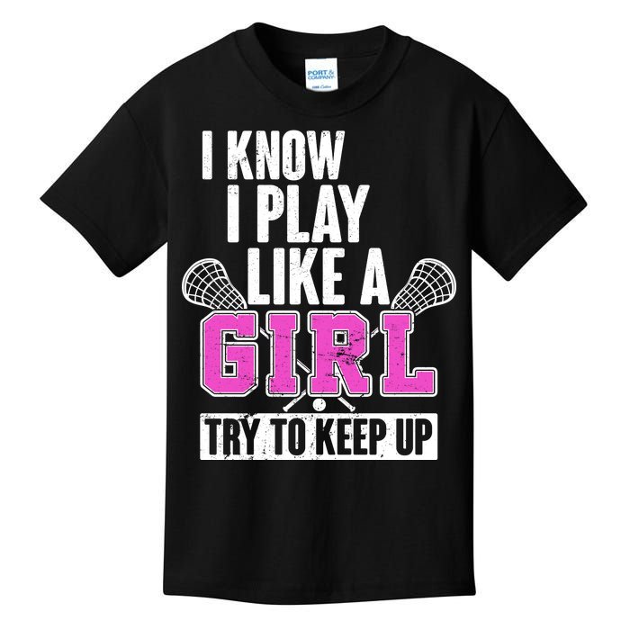 I Know I Play Like a Girl Try to Keep Up Lacrosse Kids T-Shirt