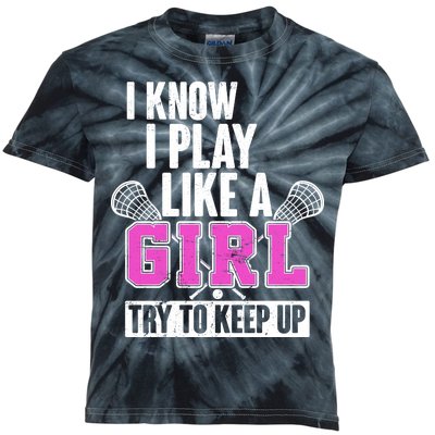 I Know I Play Like a Girl Try to Keep Up Lacrosse Kids Tie-Dye T-Shirt