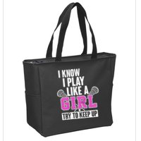 I Know I Play Like a Girl Try to Keep Up Lacrosse Zip Tote Bag