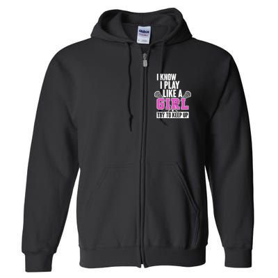 I Know I Play Like a Girl Try to Keep Up Lacrosse Full Zip Hoodie