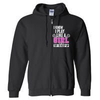 I Know I Play Like a Girl Try to Keep Up Lacrosse Full Zip Hoodie