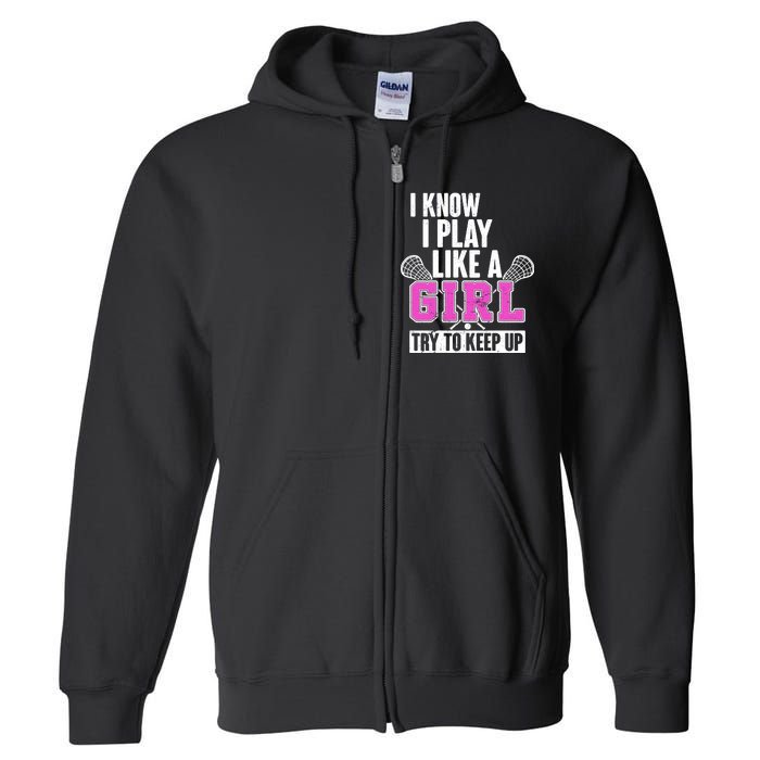 I Know I Play Like a Girl Try to Keep Up Lacrosse Full Zip Hoodie