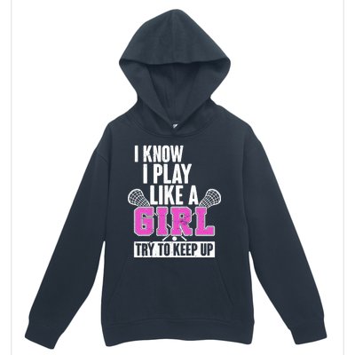 I Know I Play Like a Girl Try to Keep Up Lacrosse Urban Pullover Hoodie