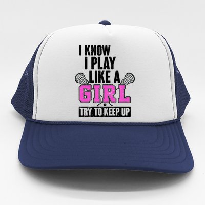 I Know I Play Like a Girl Try to Keep Up Lacrosse Trucker Hat