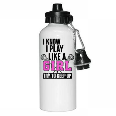 I Know I Play Like a Girl Try to Keep Up Lacrosse Aluminum Water Bottle