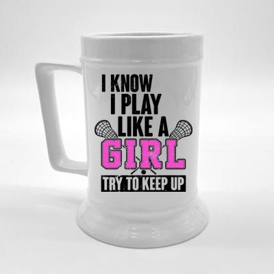 I Know I Play Like a Girl Try to Keep Up Lacrosse Beer Stein