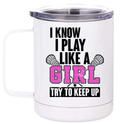 I Know I Play Like a Girl Try to Keep Up Lacrosse 12 oz Stainless Steel Tumbler Cup