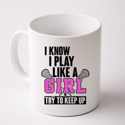 I Know I Play Like a Girl Try to Keep Up Lacrosse Coffee Mug