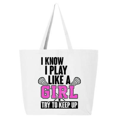 I Know I Play Like a Girl Try to Keep Up Lacrosse 25L Jumbo Tote