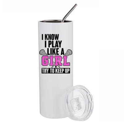 I Know I Play Like a Girl Try to Keep Up Lacrosse Stainless Steel Tumbler