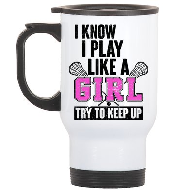 I Know I Play Like a Girl Try to Keep Up Lacrosse Stainless Steel Travel Mug