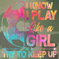 I Know I Play Like A Girl Try To Keep Up Soccer Legacy Tie Dye Trucker Hat