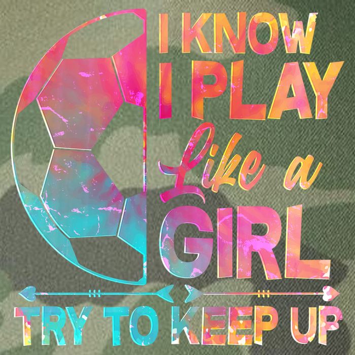 I Know I Play Like A Girl Try To Keep Up Soccer Legacy Tie Dye Trucker Hat