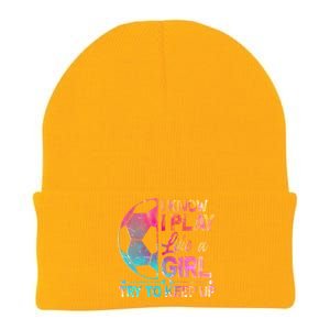 I Know I Play Like A Girl Try To Keep Up Soccer Knit Cap Winter Beanie