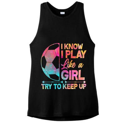 I Know I Play Like A Girl Try To Keep Up Soccer Ladies PosiCharge Tri-Blend Wicking Tank