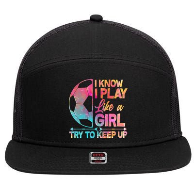 I Know I Play Like A Girl Try To Keep Up Soccer 7 Panel Mesh Trucker Snapback Hat