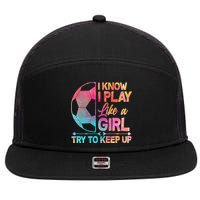 I Know I Play Like A Girl Try To Keep Up Soccer 7 Panel Mesh Trucker Snapback Hat