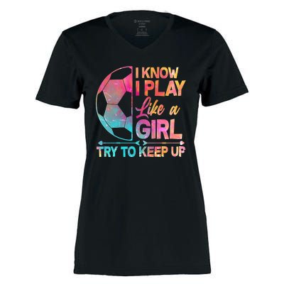 I Know I Play Like A Girl Try To Keep Up Soccer Women's Momentum V-Neck T-Shirt