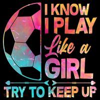 I Know I Play Like A Girl Try To Keep Up Soccer Apron