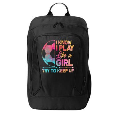 I Know I Play Like A Girl Try To Keep Up Soccer City Backpack