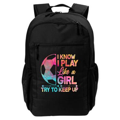 I Know I Play Like A Girl Try To Keep Up Soccer Backpack