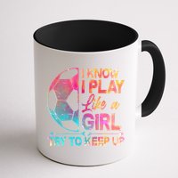 I Know I Play Like A Girl Try To Keep Up Soccer Mug
