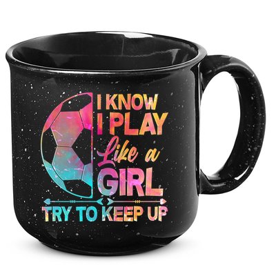 I Know I Play Like A Girl Try To Keep Up Soccer 15oz Campfire Ceramic Mug