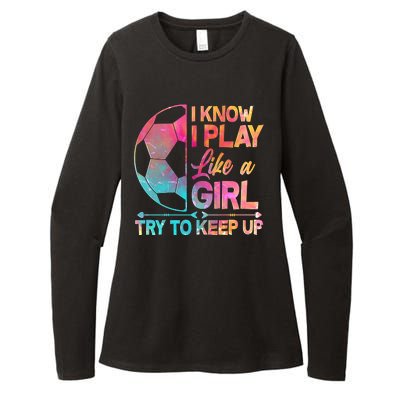 I Know I Play Like A Girl Try To Keep Up Soccer Womens CVC Long Sleeve Shirt