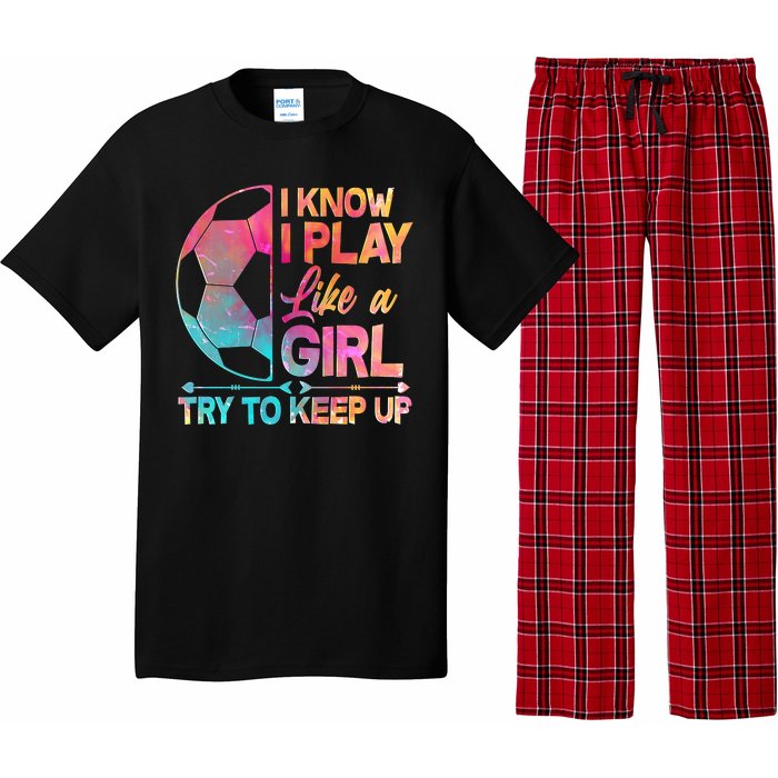 I Know I Play Like A Girl Try To Keep Up Soccer Pajama Set