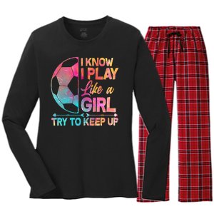 I Know I Play Like A Girl Try To Keep Up Soccer Women's Long Sleeve Flannel Pajama Set 