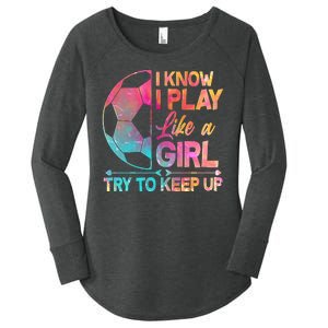 I Know I Play Like A Girl Try To Keep Up Soccer Women's Perfect Tri Tunic Long Sleeve Shirt