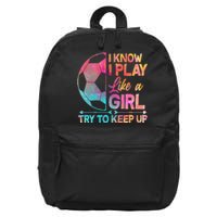 I Know I Play Like A Girl Try To Keep Up Soccer 16 in Basic Backpack