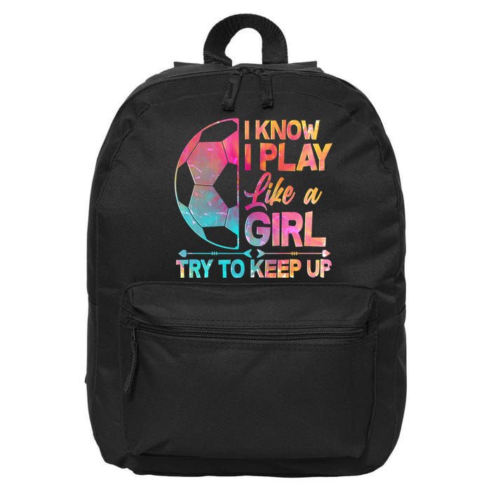 I Know I Play Like A Girl Try To Keep Up Soccer 16 in Basic Backpack