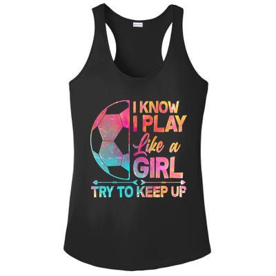 I Know I Play Like A Girl Try To Keep Up Soccer Ladies PosiCharge Competitor Racerback Tank
