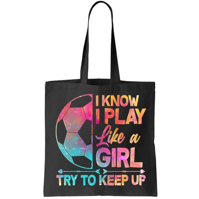 I Know I Play Like A Girl Try To Keep Up Soccer Bag