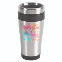 I Know I Play Like A Girl Try To Keep Up Soccer 16oz Travel Tumbler