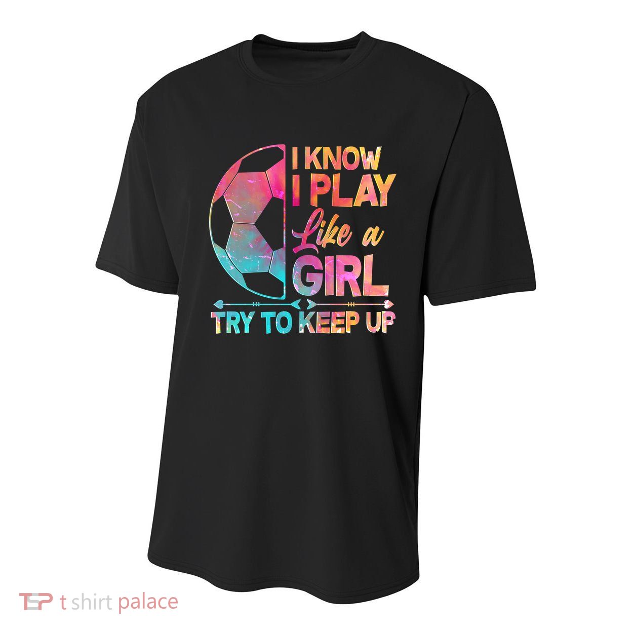 I Know I Play Like A Girl Try To Keep Up Soccer Youth Performance Sprint T-Shirt