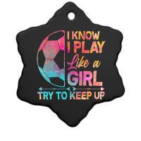 I Know I Play Like A Girl Try To Keep Up Soccer Ceramic Star Ornament