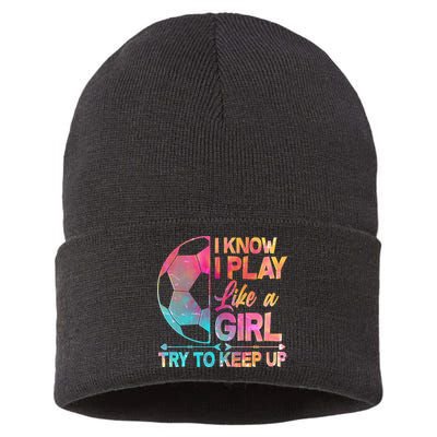 I Know I Play Like A Girl Try To Keep Up Soccer Sustainable Knit Beanie