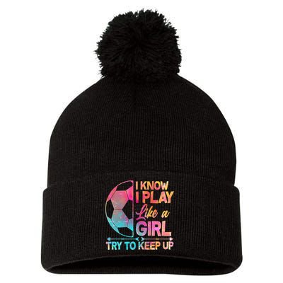 I Know I Play Like A Girl Try To Keep Up Soccer Pom Pom 12in Knit Beanie