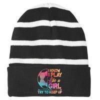 I Know I Play Like A Girl Try To Keep Up Soccer Striped Beanie with Solid Band