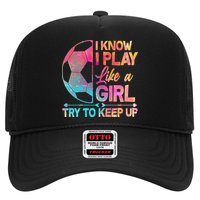 I Know I Play Like A Girl Try To Keep Up Soccer Hat