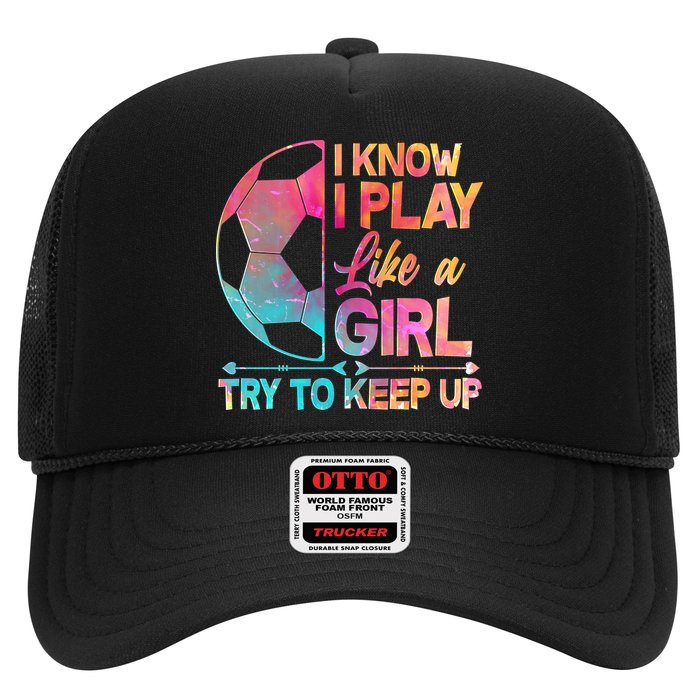I Know I Play Like A Girl Try To Keep Up Soccer Hat