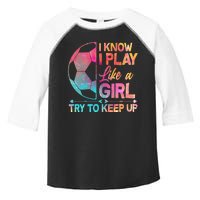 I Know I Play Like A Girl Try To Keep Up Soccer Toddler Fine Jersey T-Shirt