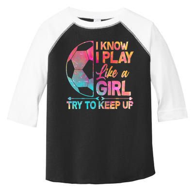 I Know I Play Like A Girl Try To Keep Up Soccer Toddler Fine Jersey T-Shirt