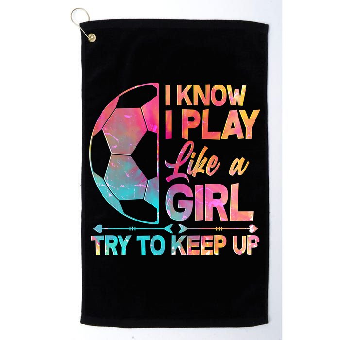 I Know I Play Like A Girl Try To Keep Up Soccer Golf Towel